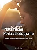 Natürliche Porträtfotografie: Mit einfachen Mitteln zu...