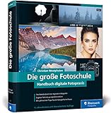 Die große Fotoschule: Das Handbuch zur digitalen Fotografie...