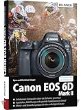 Canon EOS 6D Mark 2: Das umfangreiche Praxisbuch zu Ihrer...